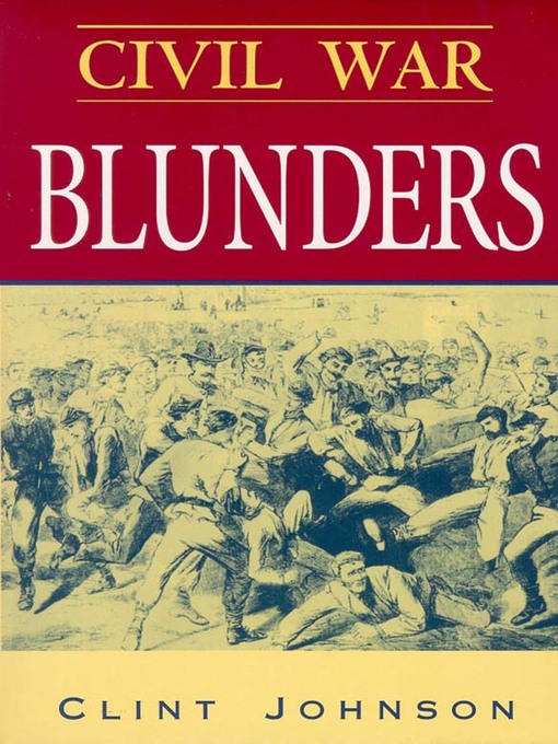 Title details for Civil War Blunders by Clint Johnson - Available